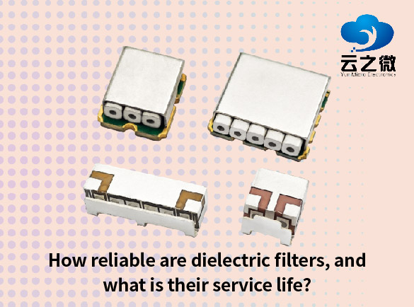 How reliable are dielectric filters, and what is their service life?