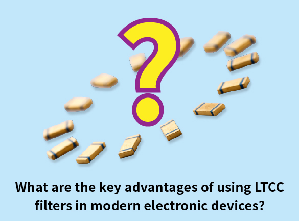 What are the key advantages of using LTCC filters in modern electronic devices?  