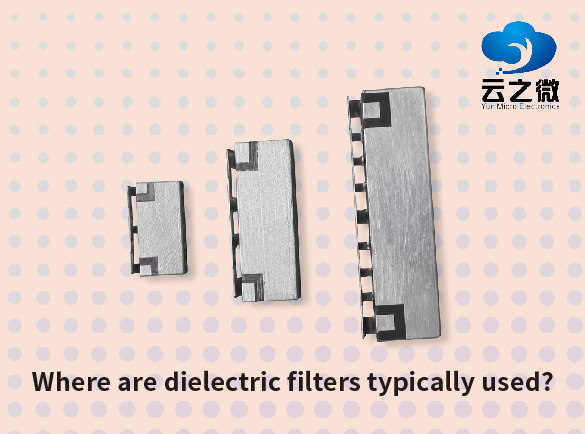 Where are dielectric filters typically used?