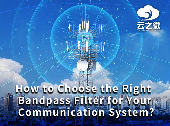 How to Choose the Right Bandpass Filter for Your Communication System?