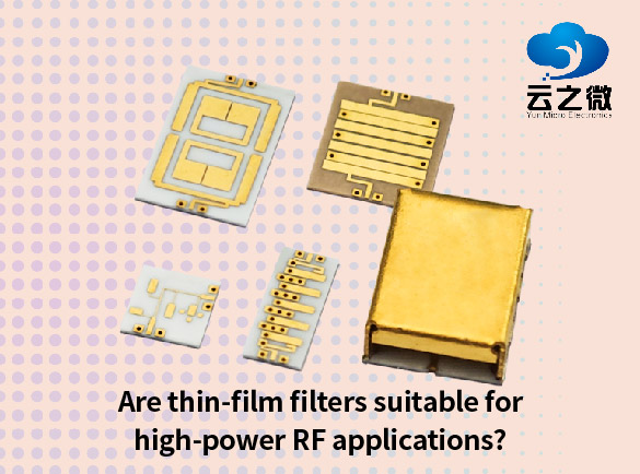 Are film filters suitable for high-power RF applications?
