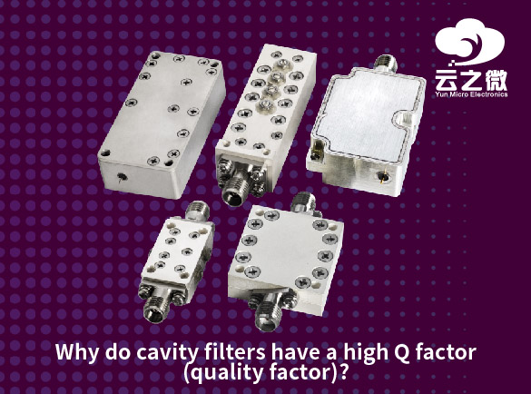 Why do cavity filters have a high Q factor (quality factor)?