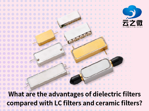 What are the advantages of dielectric filters compared with LC filters and ceramic filters?