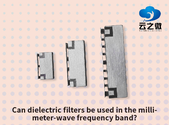 Can dielectric filters be used in the millimeter-wave frequency band?