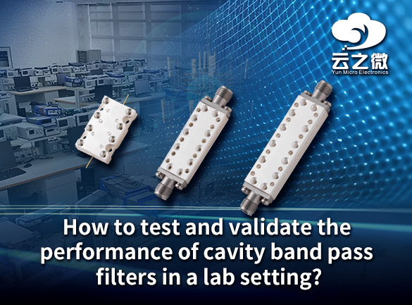 How to test and validate the performance of cavity band pass filters in a lab setting?