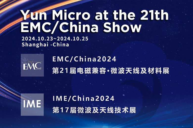 Yun Micro Electronics Co., Ltd.  will participate in EMC&IME/China 2024 International EMC-Microwave Antennas and Materials Exhibition.