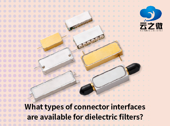 What types of connector interfaces are available for dielectric filters? 