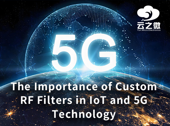 The Importance of Custom RF Filters in IoT and 5G Technology  